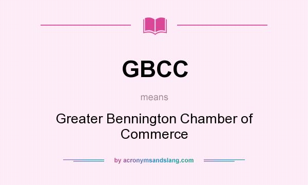 What does GBCC mean? It stands for Greater Bennington Chamber of Commerce