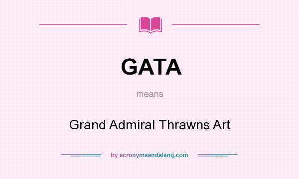 What does GATA mean? It stands for Grand Admiral Thrawns Art