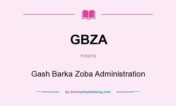 What does GBZA mean? It stands for Gash Barka Zoba Administration