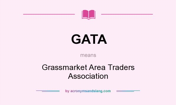 What does GATA mean? It stands for Grassmarket Area Traders Association