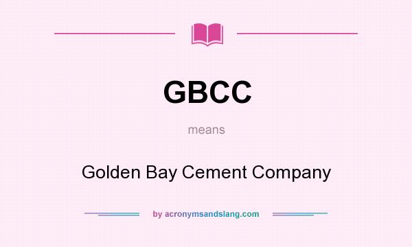 What does GBCC mean? It stands for Golden Bay Cement Company