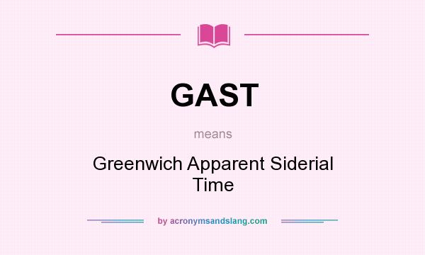 What does GAST mean? It stands for Greenwich Apparent Siderial Time