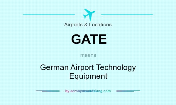 What does GATE mean? It stands for German Airport Technology Equipment
