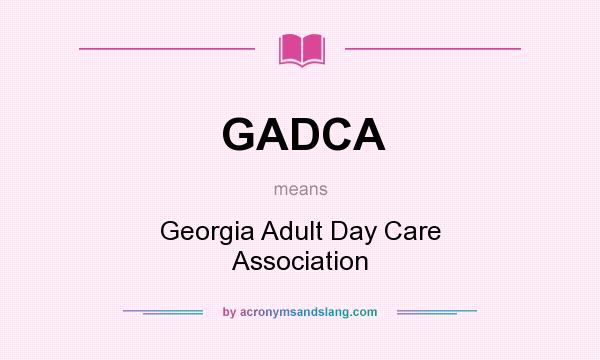 What does GADCA mean? It stands for Georgia Adult Day Care Association