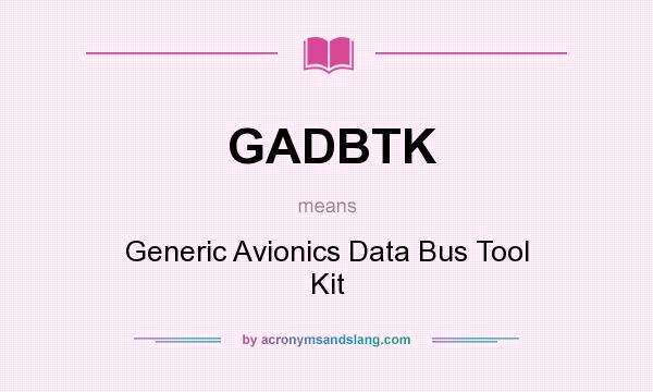 What does GADBTK mean? It stands for Generic Avionics Data Bus Tool Kit