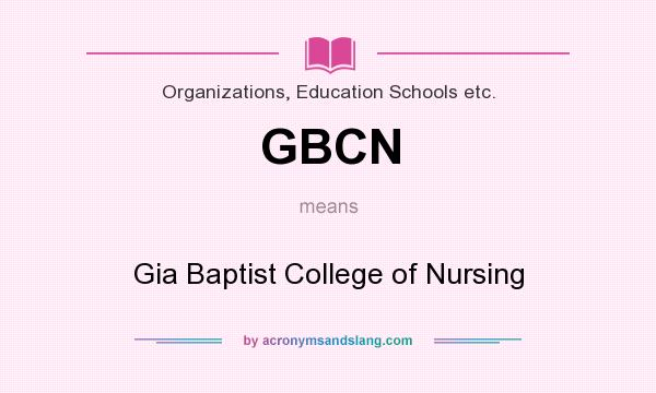What does GBCN mean? It stands for Gia Baptist College of Nursing