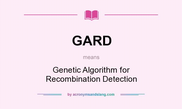 What does GARD mean? It stands for Genetic Algorithm for Recombination Detection