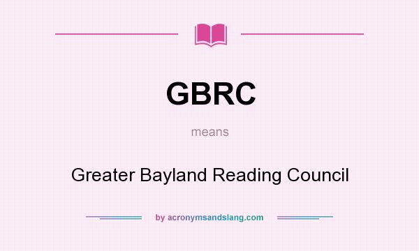 What does GBRC mean? It stands for Greater Bayland Reading Council