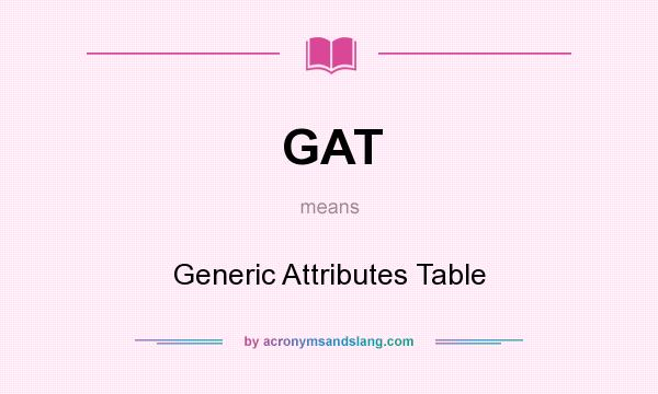 What does GAT mean? It stands for Generic Attributes Table