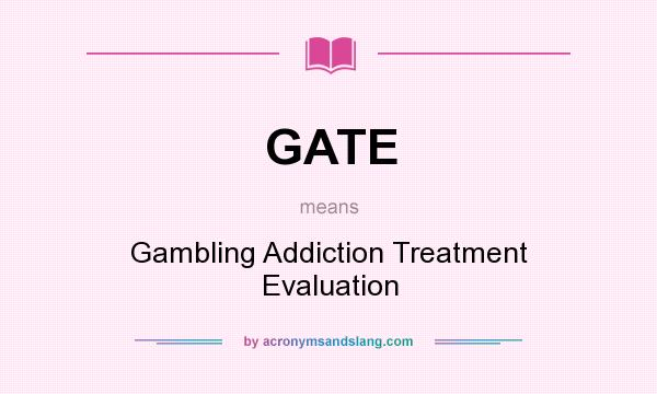 What does GATE mean? It stands for Gambling Addiction Treatment Evaluation