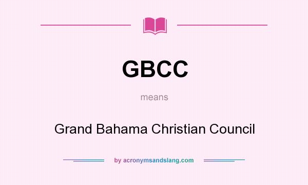 What does GBCC mean? It stands for Grand Bahama Christian Council