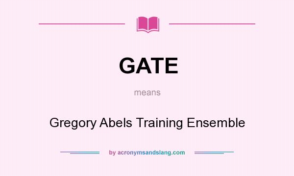 What does GATE mean? It stands for Gregory Abels Training Ensemble