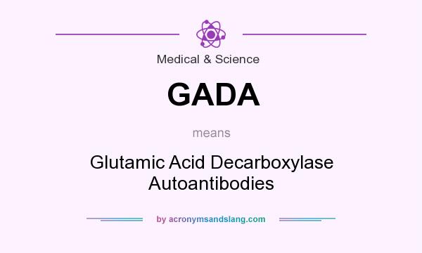 What does GADA mean? It stands for Glutamic Acid Decarboxylase Autoantibodies