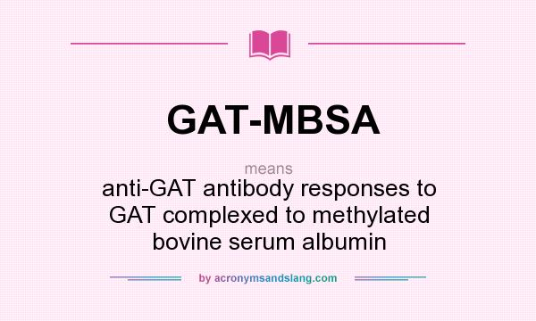 What does GAT-MBSA mean? It stands for anti-GAT antibody responses to GAT complexed to methylated bovine serum albumin