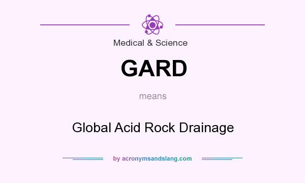 What does GARD mean? It stands for Global Acid Rock Drainage