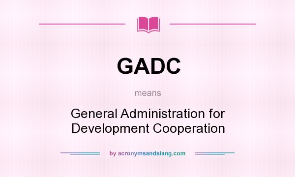 What does GADC mean? It stands for General Administration for Development Cooperation
