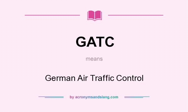 What does GATC mean? It stands for German Air Traffic Control
