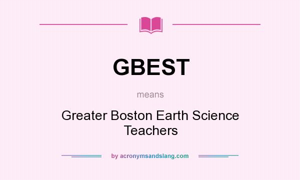 What does GBEST mean? It stands for Greater Boston Earth Science Teachers
