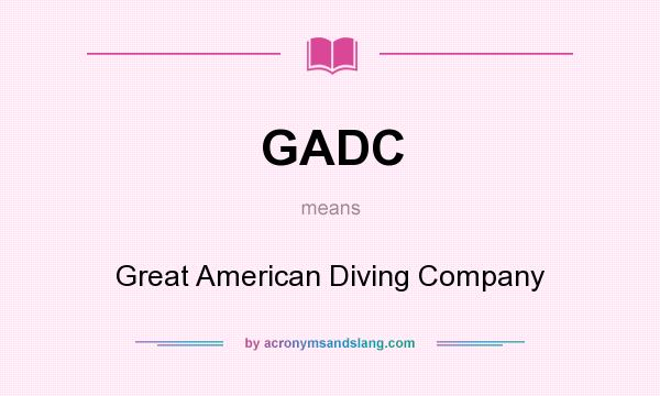 What does GADC mean? It stands for Great American Diving Company