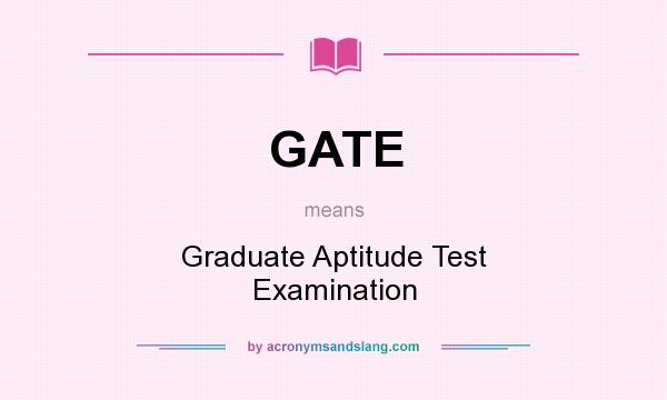 What does GATE mean? It stands for Graduate Aptitude Test Examination