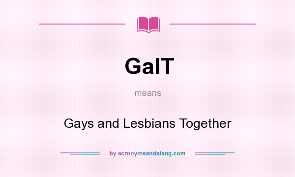 What does GalT mean? It stands for Gays and Lesbians Together