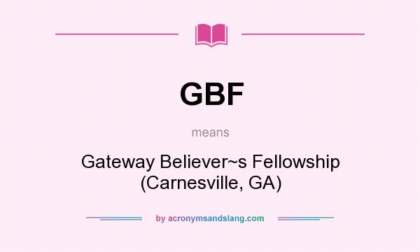 What does GBF mean? It stands for Gateway Believer~s Fellowship (Carnesville, GA)