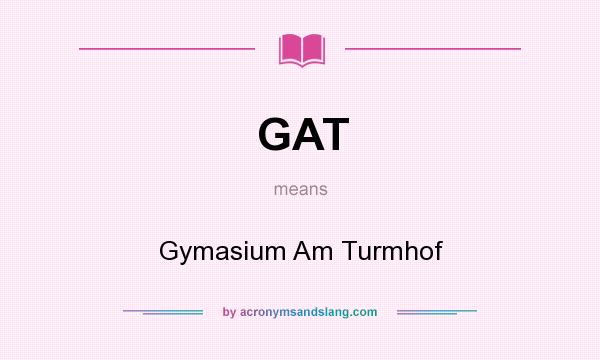 What does GAT mean? It stands for Gymasium Am Turmhof