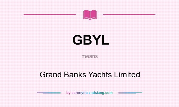 What does GBYL mean? It stands for Grand Banks Yachts Limited