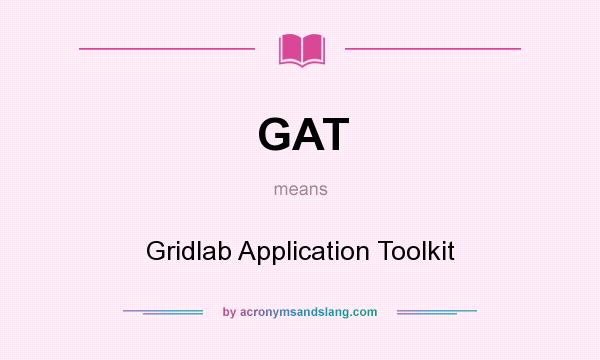 What does GAT mean? It stands for Gridlab Application Toolkit