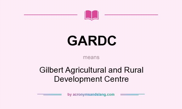 What does GARDC mean? It stands for Gilbert Agricultural and Rural Development Centre