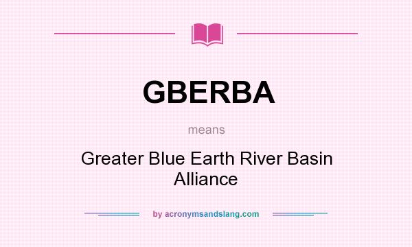 What does GBERBA mean? It stands for Greater Blue Earth River Basin Alliance