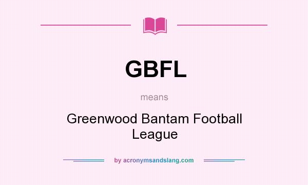 What does GBFL mean? It stands for Greenwood Bantam Football League