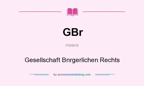 What does GBr mean? It stands for Gesellschaft Bnrgerlichen Rechts