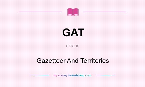What does GAT mean? It stands for Gazetteer And Territories