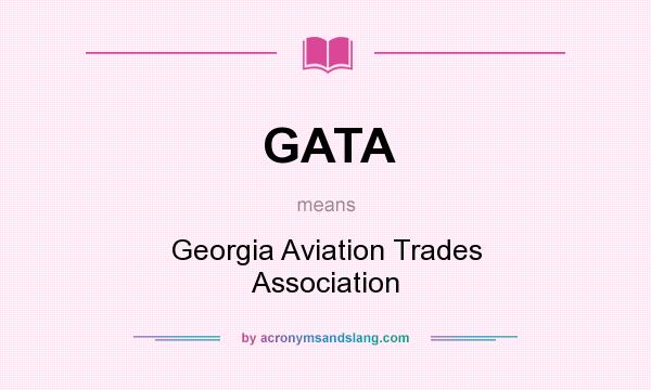 What does GATA mean? It stands for Georgia Aviation Trades Association