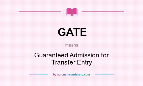 What does GATE mean? It stands for Guaranteed Admission for Transfer Entry