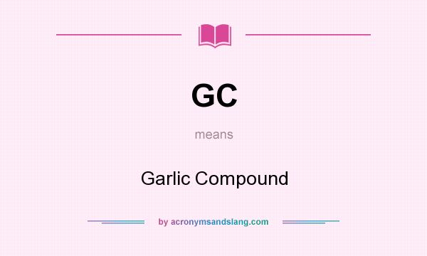 What does GC mean? It stands for Garlic Compound