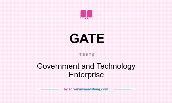What does GATE mean? It stands for Government and Technology Enterprise
