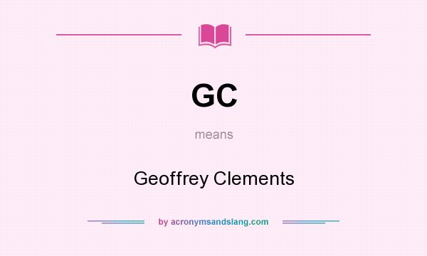 What does GC mean? It stands for Geoffrey Clements