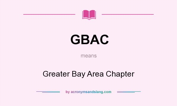 What does GBAC mean? It stands for Greater Bay Area Chapter