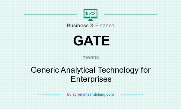 What does GATE mean? It stands for Generic Analytical Technology for Enterprises