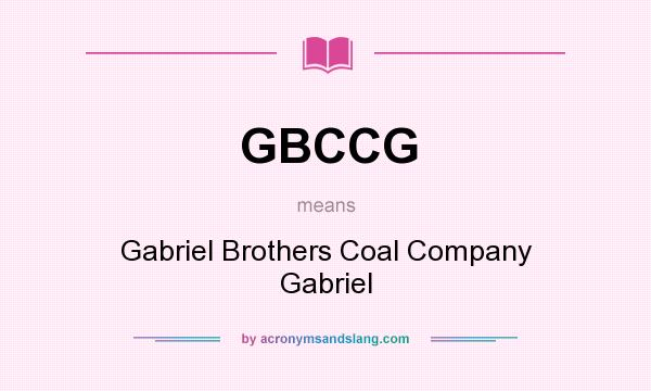 What does GBCCG mean? It stands for Gabriel Brothers Coal Company Gabriel