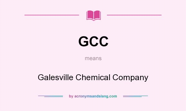 What does GCC mean? It stands for Galesville Chemical Company