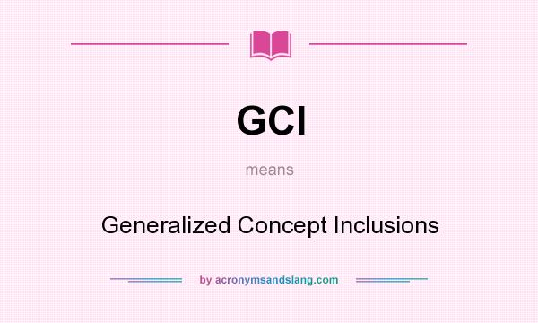 What does GCI mean? It stands for Generalized Concept Inclusions