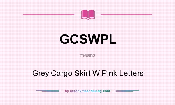 What does GCSWPL mean? It stands for Grey Cargo Skirt W Pink Letters