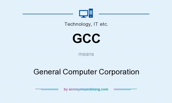 What does GCC mean? It stands for General Computer Corporation