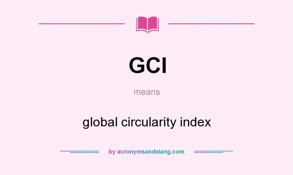 What does GCI mean? It stands for global circularity index