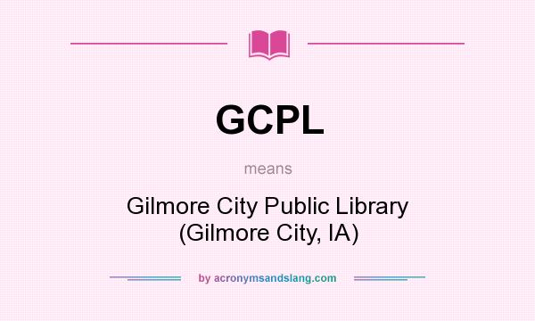 What does GCPL mean? It stands for Gilmore City Public Library (Gilmore City, IA)