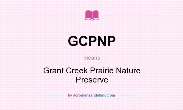What does GCPNP mean? It stands for Grant Creek Prairie Nature Preserve