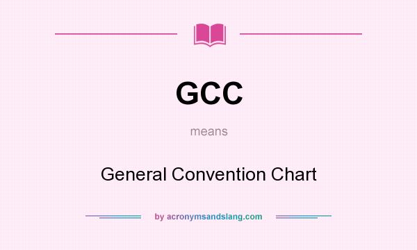 What does GCC mean? It stands for General Convention Chart